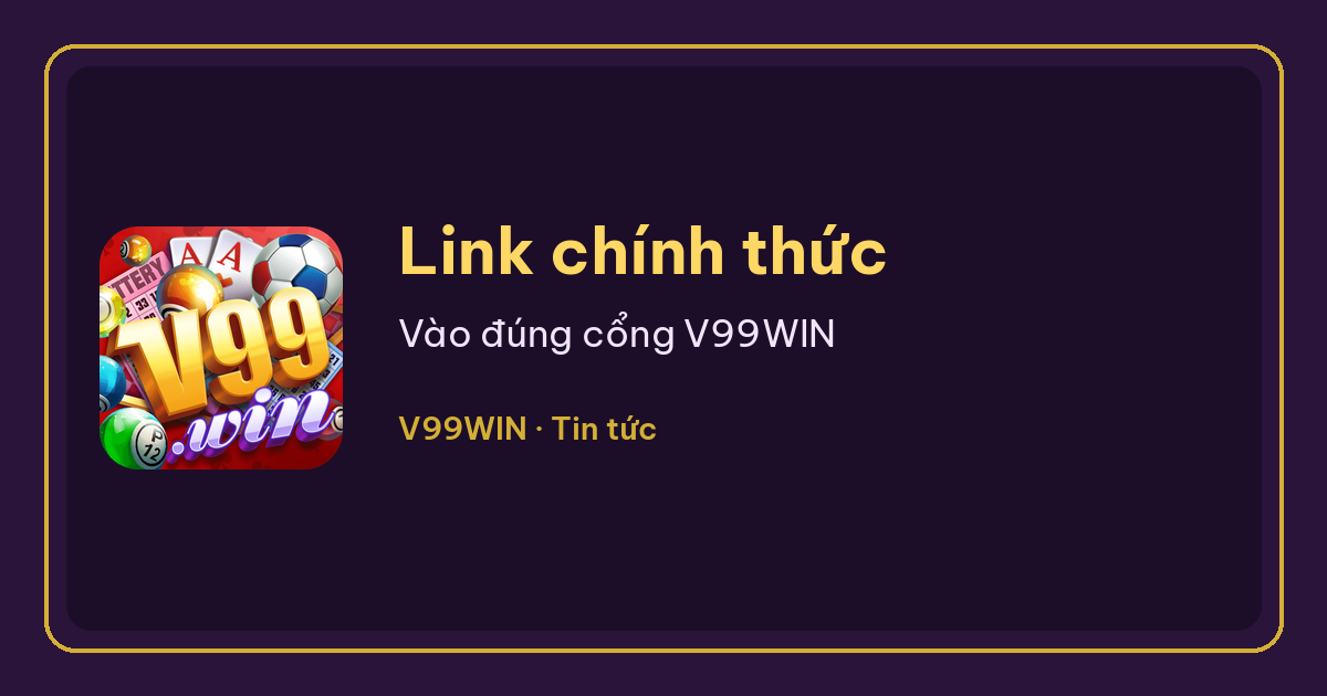 Link vào V99WIN chính thức: cách truy cập an toàn và tránh nhầm cổng